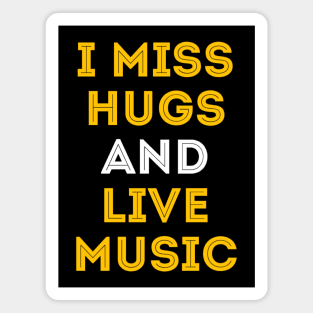 I miss hugs and live music Magnet